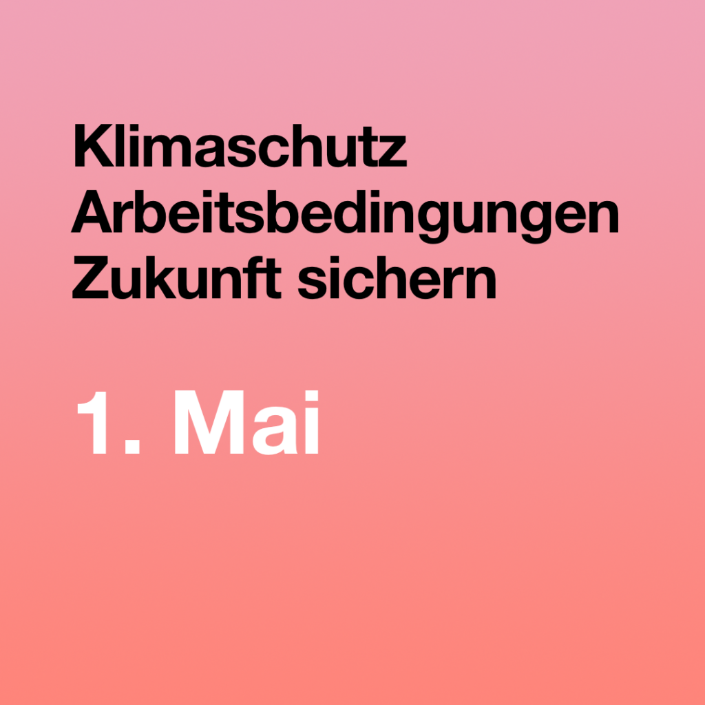Eine rosarotes Quadrat mit dem Text: Klimaschutz, Arbeitsbedingungen, Zukunft sichern, 1. Mai
