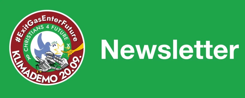 Das Bild zeigt auf grünem Hintergrund den Text "Newsletter". Links im Bild das Profilbild der Fridays for Future mit dem Logo der Christians for Future und dem Text: "Exit Gas Enter Future" Das ist als Hashtag ohne Leerzeichen zusammengeschrieben und mit einem vorangestellten Hashtagzeichen. Weiterer Text: "Klimademo 20. September. 