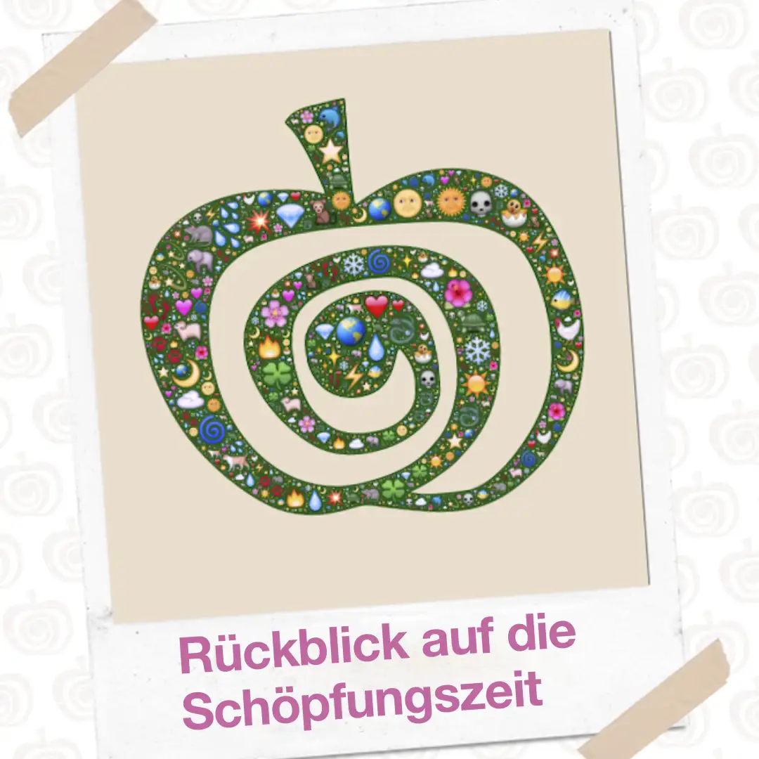 Das Bild zeigt einen künstlerisch gestalteten Apfel mit bunten Emojis, wie Sonnen, Blumen, Sterne, Wassertropfen, Mond, Erdkugel, Huhn, Elefant, Steinbock, Glücksklee usw. Text: "Rückblick auf die Schöpfungszeit".