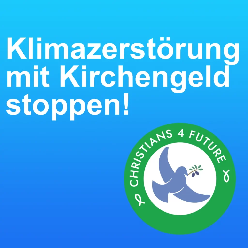 Das Bild zeigt auf blauem Hintergrund das Logo der Christians for Future und den Text: Klimazerstörung mit Kirchengeld stoppen.